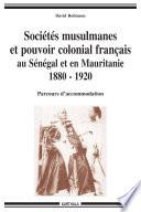 Sociétés musulmanes et pouvoir colonial français au Sénégal et en Mauritanie, 1880-1920