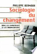 Sociologie du changement. Dans les entreprises et