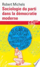Sociologie du parti dans la démocratie moderne. Enquête sur les tendances oligarchiques de la vie des groupes