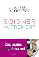 Soigner autrement. Ces mains qui guérissent