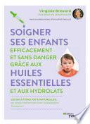 Soigner ses enfants efficacement et sans danger grâce aux huiles essentielles et aux hydrolats