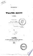 Soirees de Walter Scott a Paris recueillies et publiees par P. L. Jacob