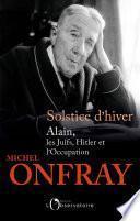 Solstice d'hiver. Alain, les Juifs, Hitler et l'Occupation