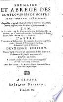 Sommaire et abbregé des controverses de nostre temps touchant la religion auquel la vraye&fausse doctrine se pourront discerner, par la confrontation des deux escrits contraires: l'un, le Catechisme des controverses qu'a dressé ... G. Baile ... l'autre, l'examen&response que lui a opposée ... André Rivet, etc. Few MS. notes