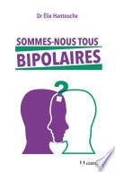 Sommes-nous tous bipolaires ?