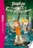 Sophie et la Forêt des Ombres 01 - Le roi gobelin