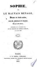 Sophie, ou le Mauvais Ménage, drame en trois actes [and in prose] par Merville et Francis