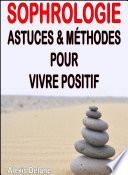 Sophrologie - Astuces & méthodes pour vivre positif
