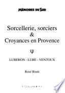 Sorcellerie, sorciers & croyances en Provence