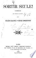 Sortir seule! Comedie en 3 actes par Eugene Grange et ---