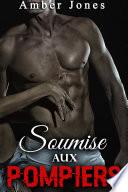 Soumise aux POMPIERS (Nouvelle Érotique, Sexe HARD, Tabou, Sexe à Plusieurs): Sauvez-Moi, Prenez-Moi, Faites-Moi Jouir !