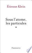 Sous l'atome, les particules