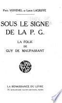 Sous le signe de la P.G. La folie de Guy de Maupassant