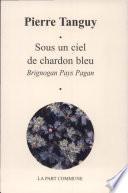 Sous un ciel de chardon bleu : Brignogan pays pagan