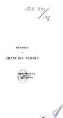 Souvenirs de ma vie. Mémoires du Chanoine Schmid
