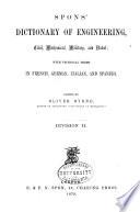 Spons' Dictionary of Engineering, Civil, Mechanical, Military, and Naval; with Technical Terms in French, German, Italian, and Spanish