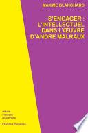 S’engager : l’intellectuel dans l’œuvre d’André Malraux