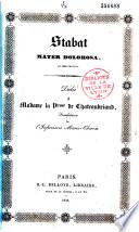 Stabat Mater dolorosa, en vers français. Dédié à Madame la V.tesse de Chateaubriand,...
