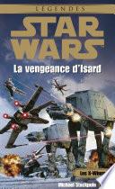 Star Wars - Les X-Wings - tome 8 : La vengeance d'Isard