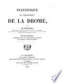Statistique du Département de la Drome ... Nouvelle édition, entièrement revue et considérablement augmentée, avec tableaux, cartes et dessins