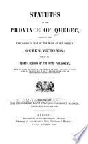 Statutes of the Province of Quebec Passed in the Session Held in the ... Year of the Reign