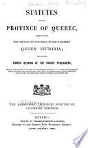 Statutes of the Province of Quebec Passed in the Session Held in the ... Year of the Reign