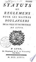 Statuts et règlemens pour les maîtres boulangers de la ville et fauxbourgs de Lyon