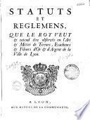 Statuts et règlemens que le roy veut et entend être observés en l'art et métier de tireurs, écacheurs et fileurs d'or et d'argent de la ville de Lyon
