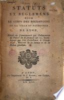 Statuts et règlements pour le corps des boulangers de la ville et faubourgs de Lyon, réunis en communauté par ordonnance de police du 8 prairial an XII...