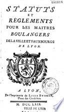 Statuts et réglements pour les maitres boulangers de la ville et fauxbourgs de Lyon