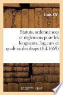 Statuts, Ordonnances Et Reglemens Pour Les Longueurs, Largeurs Et Qualitez Des Draps, Serges