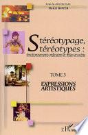 Stéréotypage, stéréotypes: Expressions artistiques