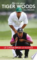 Steve Williams - Ma vie avec Tiger Woods