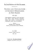 “The” Jesuit-Relations and Allied Documents : Travels and Explorations of the Jesuit Missionaries in New France 1610-1791