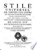 Stile universel de toutes les cours et jurisdictions du royaume pour l'instruction des matieres civiles, suivant l'ordonnance de Louis 14. roy de France et de Navarre. Du mois d'avril 1667. Par Mr. Gauret ... Tome premier [-2.]