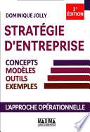 Stratégie d'entreprise - Concepts, modèles, outils, exemples