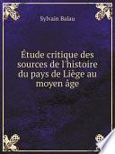 ?tude critique des sources de l'histoire du pays de Li?ge au moyen ?ge