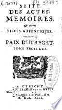 Suite des actes, mémoires et autres pièces authentiques concernant la paix d'Utrecht