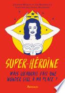 Super-héroïne. Mais que ferait une wonder girl à ma place?