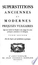 Superstitions anciennes et modernes, prejuges vulgaires qui ont induit les Peuples a des usages et a des pratiques contraires a la Religion ... avec des figures qui represent ces pratiques