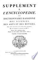 Supplément À L'Encyclopédie Ou Dictionnaire Raisonné Des Sciences, Des Arts Et Des Métiers