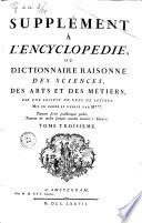 Supplement a l'Encyclopédie, ou Dictionnaire raisonné des sciences, des arts et des metiers, par une societè de gens de lettres. Mis en ordre et publiè par M***. Tome premier [-quatrieme]