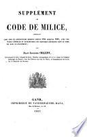 Supplément au code de milice, comprenant les lois et instructions rendues depuis 1834 jusqu'en 1836, avec une table générale et alphabétique des matières contenues dans le code et dans ce supplément
