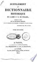 Supplement au Dictionnaire historique de l'abbe F.X. de Feller; formant la suite de la nouvelle edition, revue et corrigee sur la troisieme, et augmentee de quatre volumes. Tome neuvieme (1er du Supplement) [-douzieme]