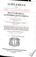 Supplément au Dictionnaire historique, geographique, genealogique, etc. (de Moreri) des éditions de Basle de 1732 & 1733... (par Pierre Roques)