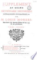 Supplément au Grand dictionnaire historique, généalogique, géographique, etc. de M. Louis Moreri, pour servir à la dernière édition de l'an 1732 et aux précédentes... [par l'abbé Claude-Pierre Goujet]