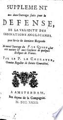 Supplément aux 2 ouvrages faits pour la défense de la validité des ordinations anglicanes pour servir de réponse au nouvel ouvrage du P. Le Quien, ...