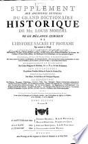 Supplément Aux Anciennes Editions Du Grand Dictionaire Historique De Mre. Louis Moreri Ou Le Mélange Curieux De L'Histoire Sacrée Et Profane