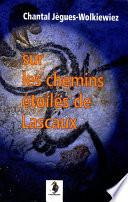 Sur les chemins étoilés de Lascaux