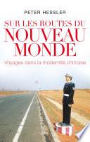 Sur les routes du nouveau monde. Voyages dans la modernité chinoise